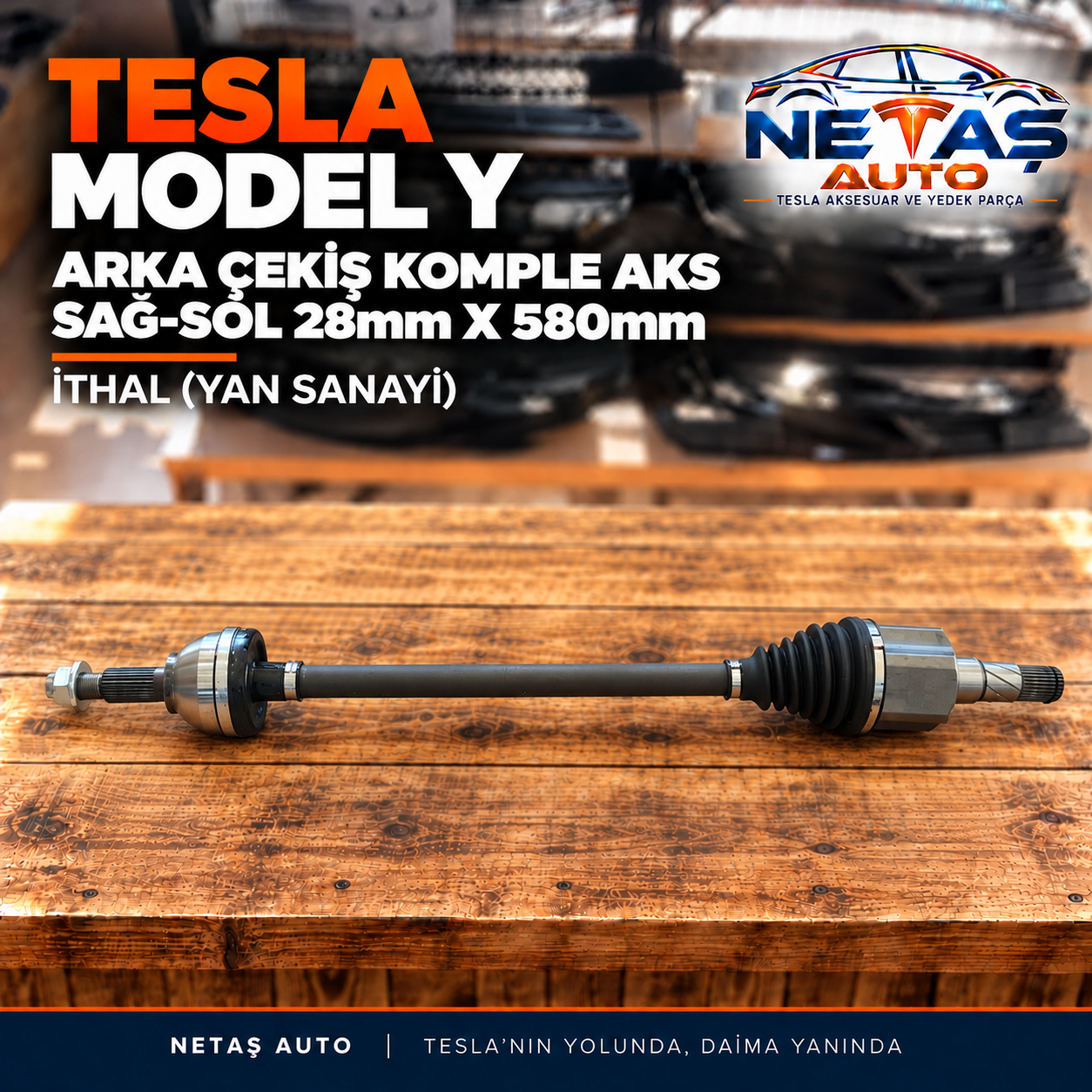 Tesla Model Y Arka Çekiş Komple Aks Sağ-Sol 28mm X 580mm İthal (Yan Sanayi)